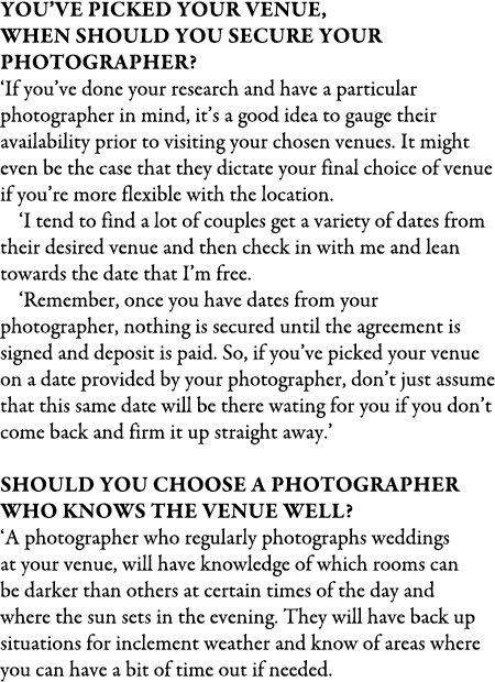 You’ve picked your venue, when should you secure your photographer? ‘If you’ve done your research and have a particul...