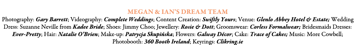  Megan & Ian’s Dream Team Photography: Gary Barrett; Videography: Complete Weddings; Content Creation: Swiftly Yours;...