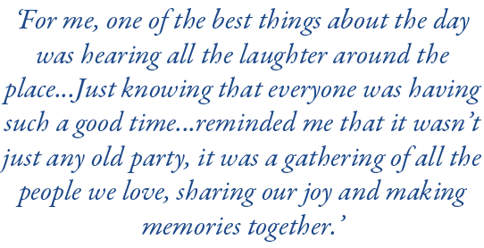 ‘For me, one of the best things about the day was hearing all the laughter around the place...Just knowing that every...