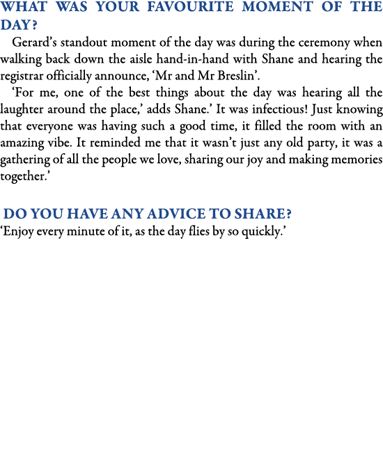 What was your favourite moment of the day? Gerard’s standout moment of the day was during the ceremony when walking b...