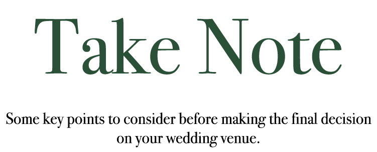 Take Note Some key points to consider before making the final decision on your wedding venue.