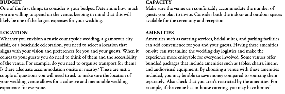 Budget One of the first things to consider is your budget. Determine how much you are willing to spend on the venue, ...