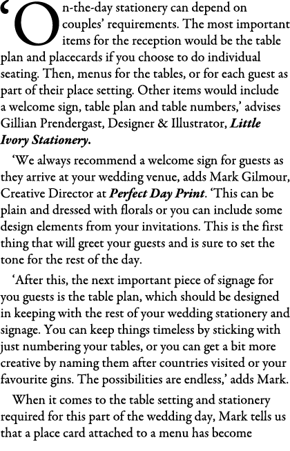 ‘On-the-day stationery can depend on couples’ requirements. The most important items for the reception would be the t...