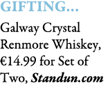 Gifting… Galway Crystal Renmore Whiskey, €14.99 for Set of Two, Standun.com 