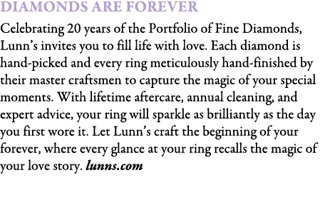 diamonds are forever Celebrating 20 years of the Portfolio of Fine Diamonds, Lunn’s invites you to fill life with lov...