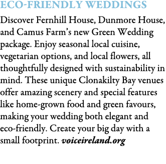 Eco-Friendly Weddings Discover Fernhill House, Dunmore House, and Camus Farm’s new Green Wedding package. Enjoy seaso...