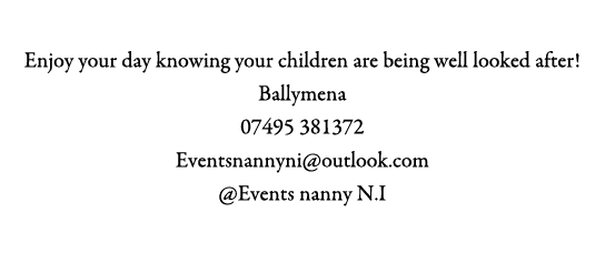 Events Nanny NI Enjoy your day knowing your children are being well looked after! Ballymena 07495 381372 Eventsnannyn...