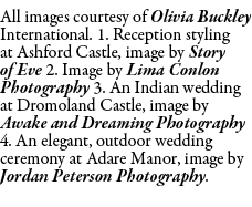 All images courtesy of Olivia Buckley International. 1. Reception styling at Ashford Castle, image by Story of Eve 2....