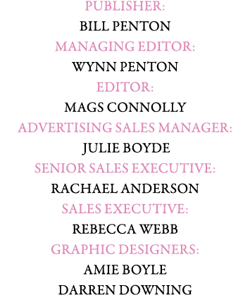 PUBLISHER: BILL PENTON MANAGING EDITOR: WYNN PENTON Editor: Mags Connolly ADVERTISING SALES MANAGER: JULIE BOYDE Seni...