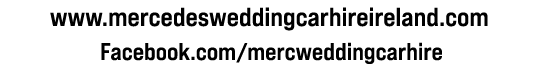 www.mercedesweddingcarhireireland.com Facebook.com/mercweddingcarhire