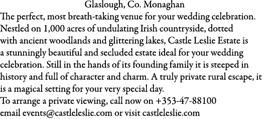 Glaslough, Co. Monaghan The perfect, most breath-taking venue for your wedding celebration. Nestled on 1,000 acres of...