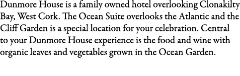 Dunmore House is a family owned hotel overlooking Clonakilty Bay, West Cork. The Ocean Suite overlooks the Atlantic a...