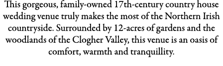 This gorgeous, family-owned 17th-century country house wedding venue truly makes the most of the Northern Irish count...