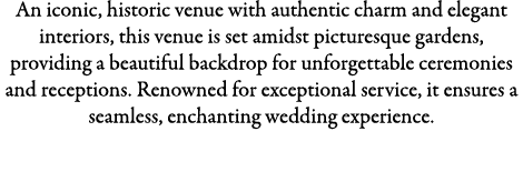 An iconic, historic venue with authentic charm and elegant interiors, this venue is set amidst picturesque gardens, p...