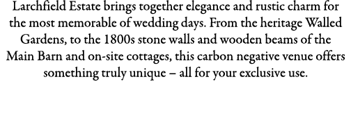 Larchfield Estate brings together elegance and rustic charm for the most memorable of wedding days. From the heritage...