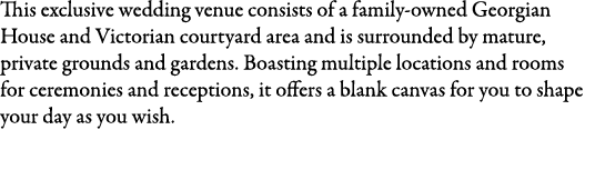 This exclusive wedding venue consists of a family-owned Georgian House and Victorian courtyard area and is surrounded...