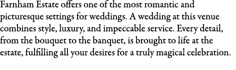 Farnham Estate offers one of the most romantic and picturesque settings for weddings. A wedding at this venue combine...