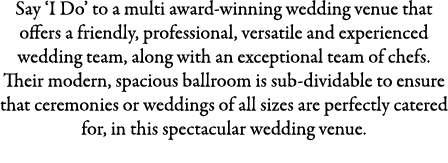 Say ‘I Do’ to a multi award-winning wedding venue that offers a friendly, professional, versatile and experienced wed...