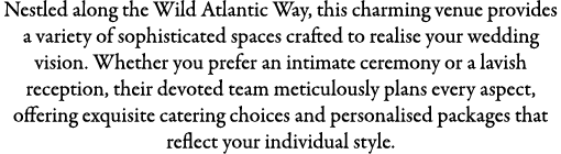 Nestled along the Wild Atlantic Way, this charming venue provides a variety of sophisticated spaces crafted to realis...