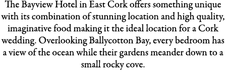 The Bayview Hotel in East Cork offers something unique with its combination of stunning location and high quality, im...