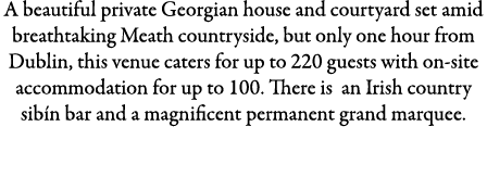 A beautiful private Georgian house and courtyard set amid breathtaking Meath countryside, but only one hour from Dubl...