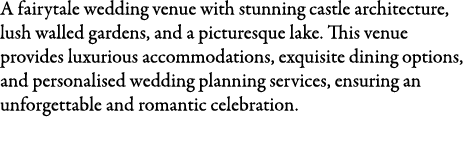 A fairytale wedding venue with stunning castle architecture, lush walled gardens, and a picturesque lake. This venue ...