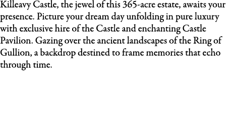 Killeavy Castle, the jewel of this 365-acre estate, awaits your presence. Picture your dream day unfolding in pure lu...