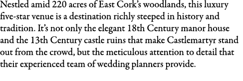 Nestled amid 220 acres of East Cork’s woodlands, this luxury five-star venue is a destination richly steeped in histo...