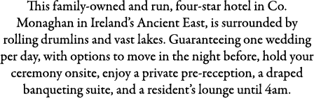 This family-owned and run, four-star hotel in Co. Monaghan in Ireland’s Ancient East, is surrounded by rolling drumli...