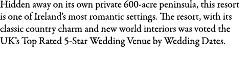 Hidden away on its own private 600-acre peninsula, this resort is one of Ireland’s most romantic settings. The resort...