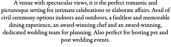 A venue with spectacular views, it is the perfect romantic and picturesque setting for intimate celebrations or elabo...