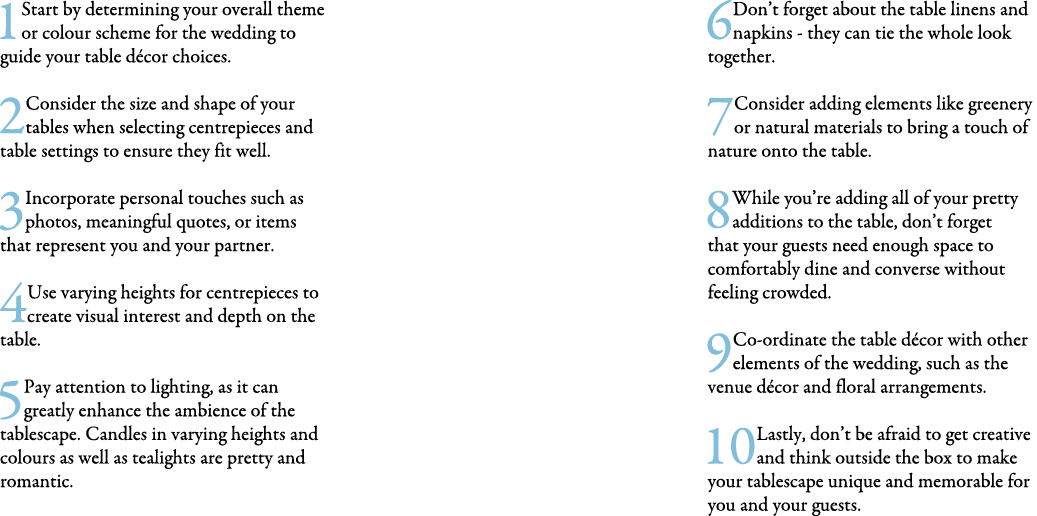 1Start by determining your overall theme or colour scheme for the wedding to guide your table d cor choices. 2 Consid...