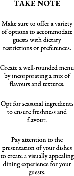 TAKE NOTE Make sure to offer a variety of options to accommodate guests with dietary restrictions or preferences. Cre...