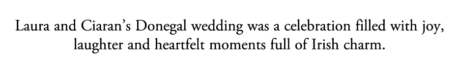 Laura and Ciaran’s Donegal wedding was a celebration filled with joy, laughter and heartfelt moments full of Irish ch...