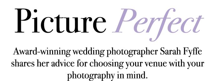 Picture Perfect Award winning wedding photographer Sarah Fyffe shares her advice for choosing your venue with your ph...