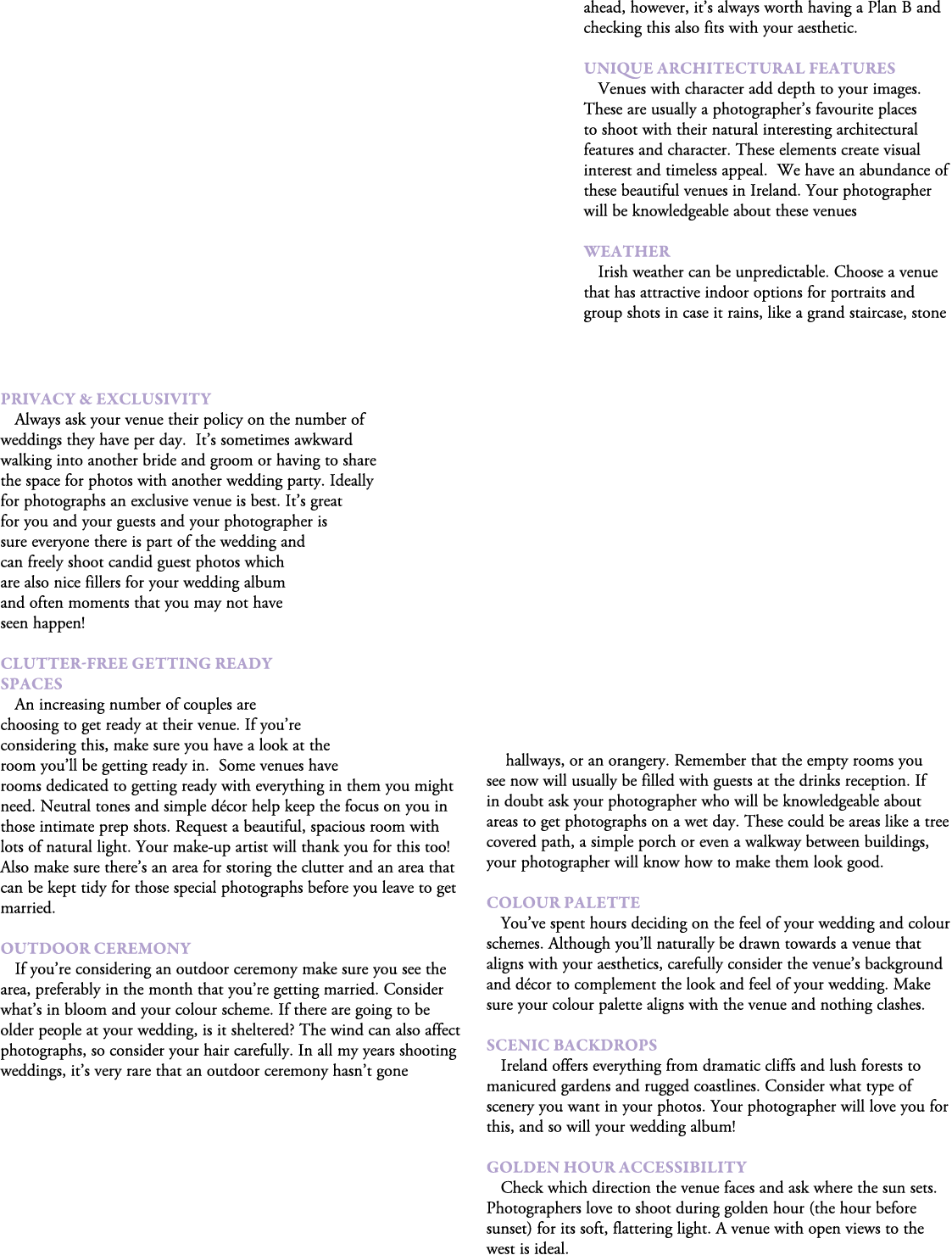 Privacy & Exclusivity Always ask your venue their policy on the number of weddings they have per day. It’s sometimes ...