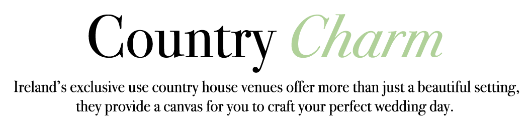 Country Charm Ireland’s exclusive use country house venues offer more than just a beautiful setting, they provide a c...