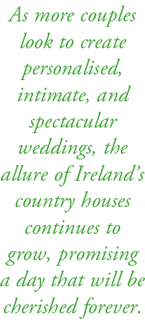 As more couples look to create personalised, intimate, and spectacular weddings, the allure of Ireland’s country hous...