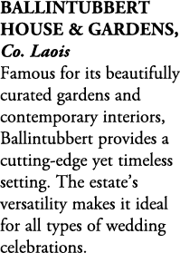 Ballintubbert House & Gardens, Co. Laois Famous for its beautifully curated gardens and contemporary interiors, Balli...