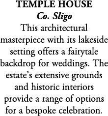 Temple House Co. Sligo This architectural masterpiece with its lakeside setting offers a fairytale backdrop for weddi...