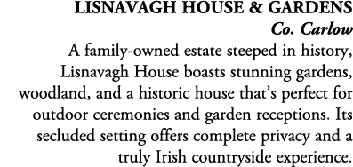 Lisnavagh House & Gardens Co. Carlow A family owned estate steeped in history, Lisnavagh House boasts stunning garden...