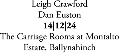 Leigh Crawford Dan Euston 14|12|24 The Carriage Rooms at Montalto Estate, Ballynahinch 