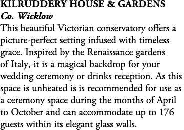 Kilruddery House & Gardens Co. Wicklow This beautiful Victorian conservatory offers a picture perfect setting infused...