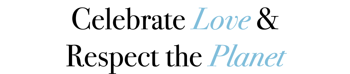 Celebrate Love & Respect the Planet