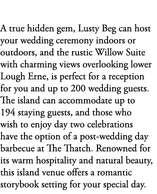 Lusty Beg Island Co. Fermanagh A true hidden gem, Lusty Beg can host your wedding ceremony indoors or outdoors, and t...