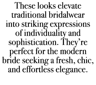 These looks elevate traditional bridalwear into striking expressions of individuality and sophistication. They’re per...