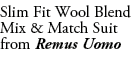 Slim Fit Wool Blend Mix & Match Suit from Remus Uomo
