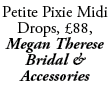 Petite Pixie Midi Drops, £88, Megan Therese Bridal & Accessories