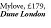 Mylove, £179, Dune London