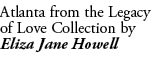 Atlanta from the Legacy of Love Collection by Eliza Jane Howell